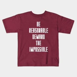 BE REASONABLE DEMAND THE IMPOSSIBLE Kids T-Shirt